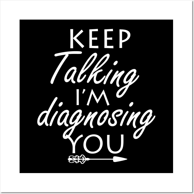 keep talking i’m diagnosing you Wall Art by ayor